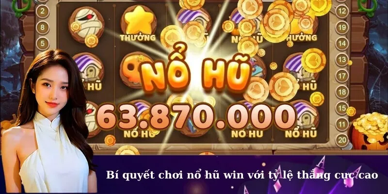 Bí quyết chơi nổ hũ win với tỷ lệ thắng cực cao