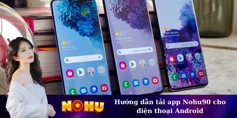 Hướng dẫn tải app Nohu90 cho điện thoại Android