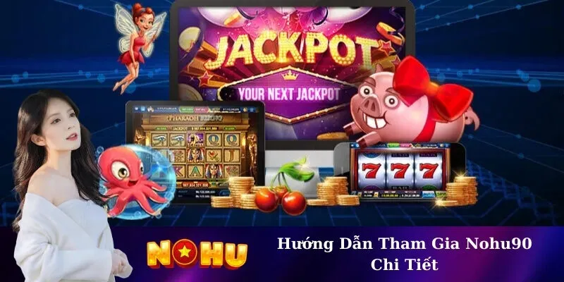 Hướng Dẫn Tham Gia Nohu90 Chi Tiết