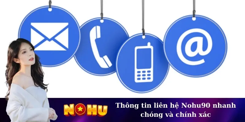 Thông tin liên hệ Nohu90 nhanh chóng và chính xác